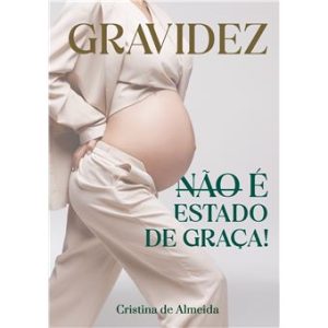 Livro: GRAVIDEZ (não) é estado de graça!